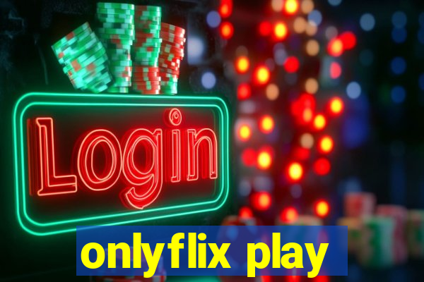 onlyflix play